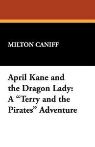April Kane and the Dragon Lady di Milton Caniff edito da Wildside Press