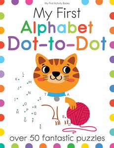 My First Alphabet Dot-To-Dot: Over 50 Fantastic Puzzles di Elizabeth Golding edito da BES PUB