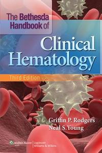The Bethesda Handbook Of Clinical Hematology di Griffin P. Rodgers, Neal S. Young edito da Lippincott Williams And Wilkins