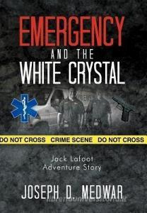 Emergency And The White Crystal di Joseph D Medwar edito da Xlibris