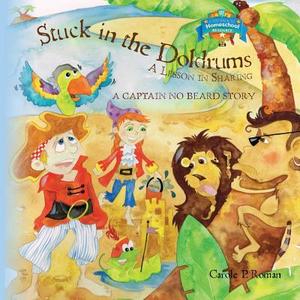 Stuck in the Doldrums: A Lesson in Sharing- A Captain No Beard Story di Carole P. Roman edito da Createspace