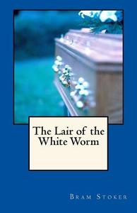 The Lair of the White Worm di Bram Stoker edito da Createspace
