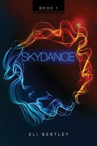 Skydance: Book 1 di Eli Bertley edito da Createspace