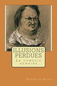 Illusions Perdues: La Comedie Humaine di M. Honore De Balzac edito da Createspace