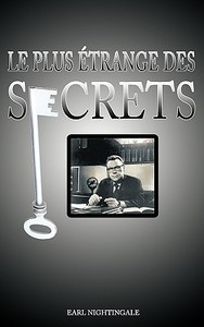 Le Plus Etrange Des Secrets / The Strangest Secret di Earl Nightingale edito da WWW.BNPUBLISHING.COM