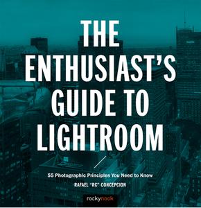 Enthusiast's Guide to Lightroom di Rafael Concepcion edito da Rocky Nook