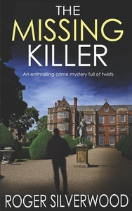 THE MISSING KILLER an enthralling crime mystery full of twists di Roger Silverwood edito da LIGHTNING SOURCE INC