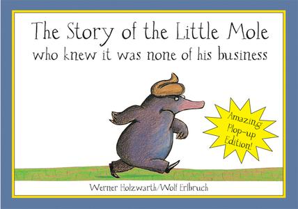 The Story of the Little Mole. Pop-Up Book di Werner Holzwarth, Wolf Erlbruch edito da Pavilion Books Group Ltd.