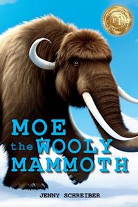 Moe the Wooly Mammoth di Jenny Schreiber edito da Elite Online Publishing