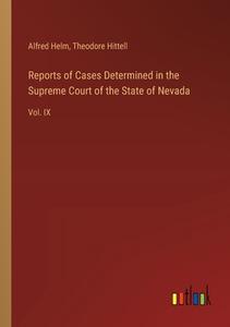 Reports of Cases Determined in the Supreme Court of the State of Nevada di Alfred Helm, Theodore Hittell edito da Outlook Verlag