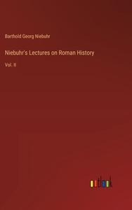 Niebuhr's Lectures on Roman History di Barthold Georg Niebuhr edito da Outlook Verlag