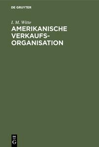 Amerikanische Verkaufsorganisation di I. M. Witte edito da De Gruyter