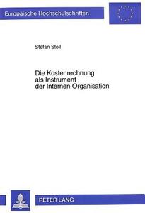 Die Kostenrechnung als Instrument der Internen Organisation di Stefan Stoll edito da Lang, Peter GmbH