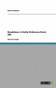 Breakdown In Emily Dickinsons Poem 280 di Markus Widmer edito da Grin Publishing