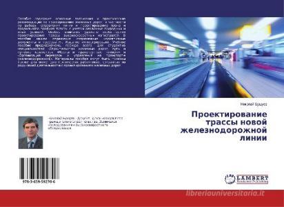 Proektirovanie trassy novoj zheleznodorozhnoj linii di Nikolaj Bushuev edito da LAP Lambert Academic Publishing