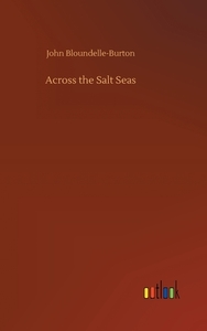 Across the Salt Seas di John Bloundelle-Burton edito da Outlook Verlag