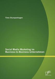 Social Media Marketing im Business-to-Business-Unternehmen di Timo Stumpenhagen edito da Diplomica Verlag