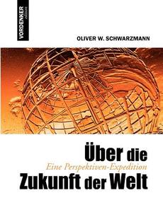 Ber Die Zukunft Der Welt di Oliver W Schwarzmann edito da Books On Demand