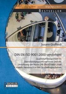 DIN EN ISO 9001:2000 verstehen! Qualitätsmanagement im Dienstleistungsunternehmen und die Umsetzung der Norm DIN EN ISO  di Susann Giuffredi edito da Bachelor + Master Publishing