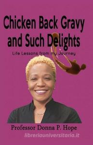 Chicken Back Gravy and Such Delights: Life Lessons From My Journey di Donna P. Hope edito da UNICORN PUB GROUP