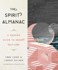 The Spirit Almanac di Emma (Emma Loewe) Loewe, Lindsay (Lindsay Kellner) Kellner edito da J.P.Tarcher,U.S./Perigee Bks.,U.S.