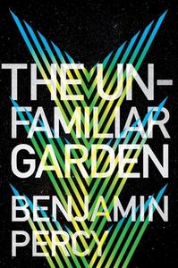 The Unfamiliar Garden, Volume 2 di Benjamin Percy edito da HOUGHTON MIFFLIN