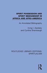 Spirit Possession And Spirit Mediumship In Africa And Afro-America di Irving I. Zaretsky, Cynthia Shambaugh edito da Taylor & Francis Ltd