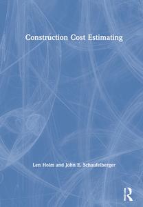 Construction Cost Estimating di Len Holm, John E. Schaufelberger edito da Taylor & Francis Ltd