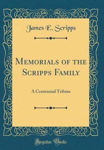 Memorials of the Scripps Family: A Centennial Tribute (Classic Reprint) di James E. Scripps edito da Forgotten Books