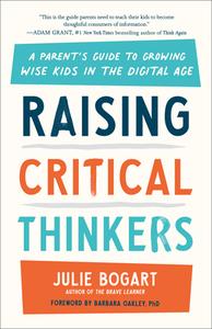 Raising Critical Thinkers: A Parent's Guide to Growing Wise Kids in the Digital Age di Julie Bogart edito da TARCHER PERIGEE
