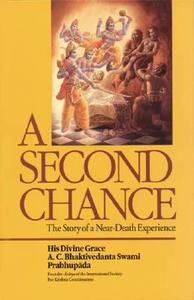 A Second Chance: The Story of a Near-Death Experience di A. C. Bhaktivedanta Swami Prabhupada, A edito da Bhaktivedanta Book Trust