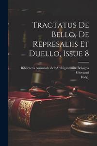 Tractatus De Bello, De Represaliis Et Duello, Issue 8 di Giovanni (Da Legnano), Italy) edito da LEGARE STREET PR