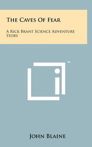 The Caves of Fear: A Rick Brant Science Adventure Story di John Blaine edito da Literary Licensing, LLC