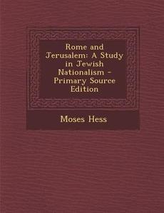Rome and Jerusalem: A Study in Jewish Nationalism di Moses Hess edito da Nabu Press