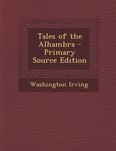 Tales of the Alhambra - Primary Source Edition di Washington Irving edito da Nabu Press