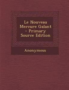 Le Nouveau Mercure Galant - Primary Source Edition di Anonymous edito da Nabu Press