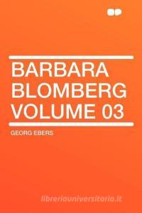 Barbara Blomberg Volume 03 di Georg Ebers edito da HardPress Publishing