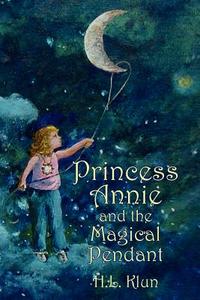 Princess Annie and the Magical Pendant di H. L. Klun edito da AuthorHouse