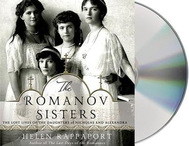 The Romanov Sisters: The Lost Lives of the Daughters of Nicholas and Alexandra di Helen Rappaport edito da MacMillan Audio