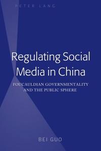 Regulating Social Media in China di Bei Guo edito da Lang, Peter
