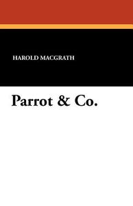 Parrot & Co. di Harold MacGrath edito da Wildside Press