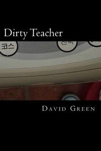 Dirty Teacher di MR David E. Green edito da Createspace