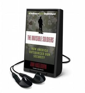 The Invisible Soldiers: How America Outsourced Our Security di Ann Hagedorn edito da Brilliance Audio