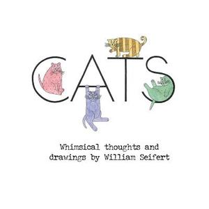 CATS Whimsical Thoughts and Drawings di William Sefeirt edito da Infinity Publishing