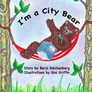 I'm a City Bear! di Beryl Reichenberg edito da Createspace