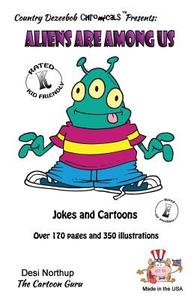 Aliens Are Among Us - Jokes and Cartoons: In Full Color di Desi Northup edito da Createspace