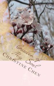 Garden of My Soul: Poetry and Prose Collection di Christine Chen edito da Createspace