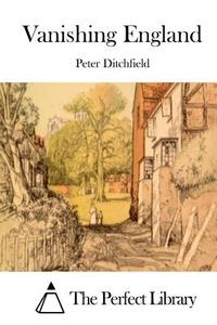 Vanishing England di Peter Ditchfield edito da Createspace