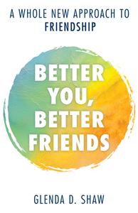 Better You, Better Friends di Glenda D. Shaw edito da Rowman & Littlefield