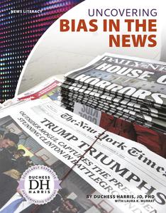 News Literacy: Uncovering Bias in the News di Duchess Harris, Laura K. Murray edito da North Star Editions